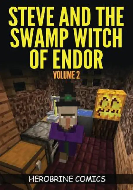 Steve And The Swamp Witch of Endor: The Ultimate Minecraft Comic Book Volume 2 by Herobrine Comics