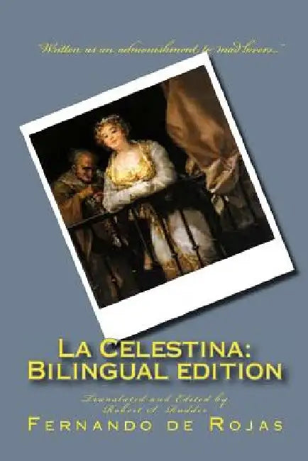 La Celestina: Bilingual edition: Tragicomedia de Calisto y Melibea by Robert S. Rudder