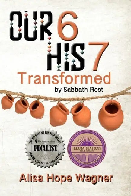 Our 6 His 7: Transformed by Sabbath Rest by Alisa Hope Wagner