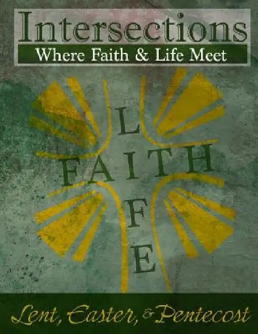 Intersections: Where Faith and Life Meet: Lent, Easter, & Pentecost by Cardelia Howell-Diamond