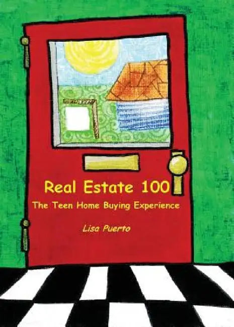 Real Estate 100: The Teen Home Buying Experience by Lisa Puerto, Elijah Richard