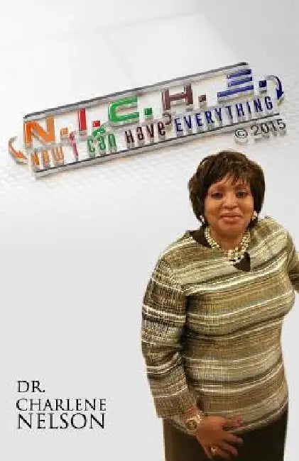 N.I.C.H.E.: Now I Can Have Everything by Charlene Nelson