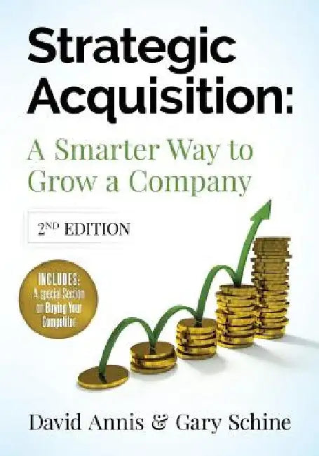 Strategic Acquisition: A Smarter Way to Grow Your Company by Gary Schine