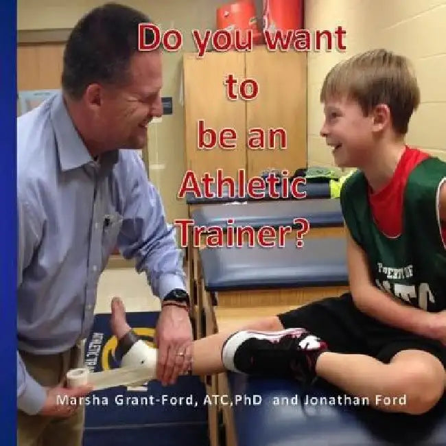 Do you want to be an athletic trainer? by Jonathan Ford