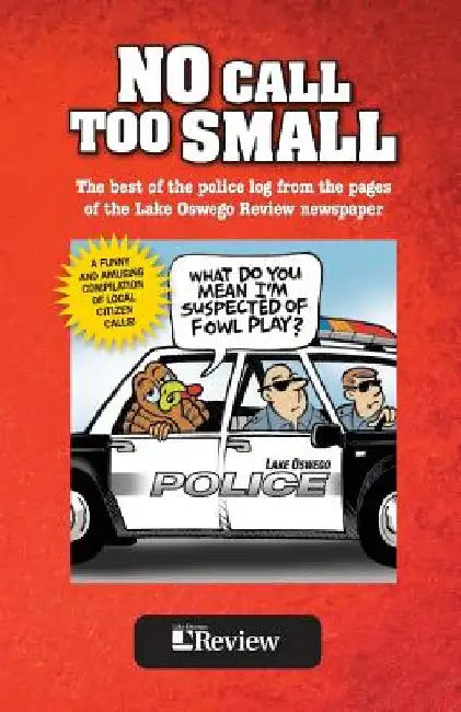 No Call Too Small: The best of the police log from the pages of the Lake Oswego Review by Dan Adams