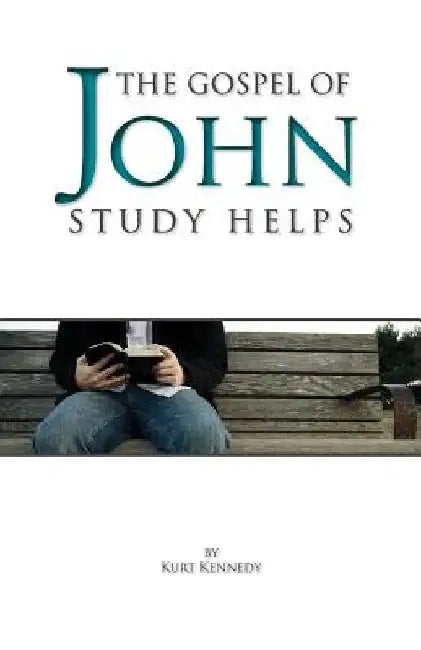 The Gospel of John: Study Helps by Kurt Kennedy
