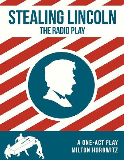 Stealing Lincoln: The Radio Play by Deanna Lynn Dionne