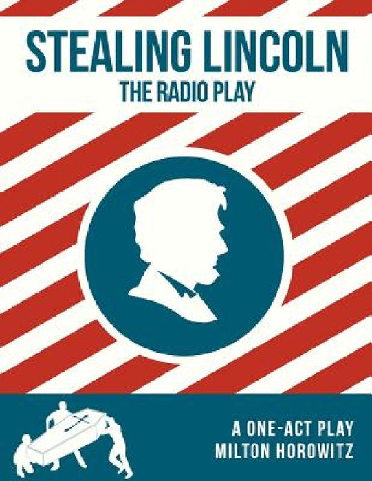Stealing Lincoln: The Radio Play by Deanna Lynn Dionne