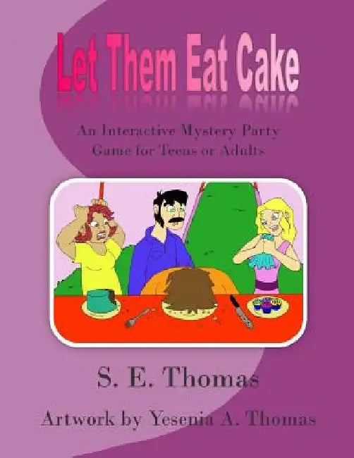 Let Them Eat Cake: An Interactive Mystery Party Game for Teens or Adults by S. E. Thomas