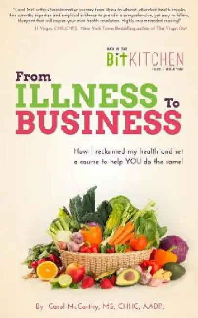 Back In Time Kitchen, From Illness to Business: How I Reclaimed My Health and Set a Course to Help YOU do the Same by Carol McCarthy