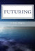 Futuring: 11 Steps to Purposeful Planning by James Davis
