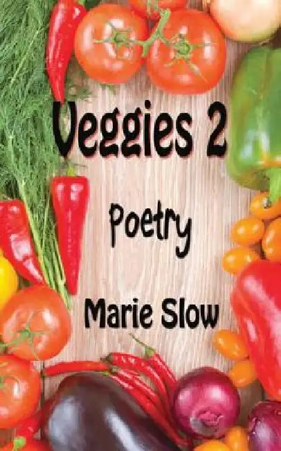 Veggies 2 (Poetry) by Marie Slow