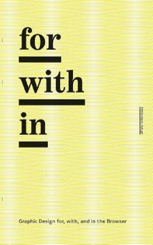for/with/in: Graphic Design for, with, and in the Browser by John Caserta