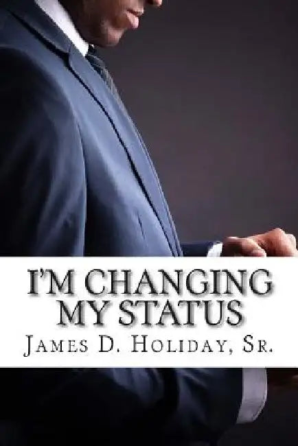 I'm Changing My Status by James D., Sr. Holiday