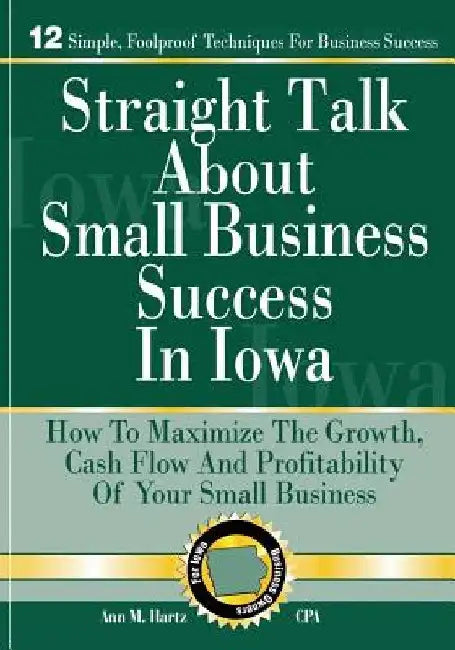 Straight Talk About Small Business Success in Iowa by Ann M. Hartz Cpa