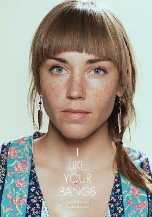 I Like Your Bangs by Sam Robinson, Rachael Jones