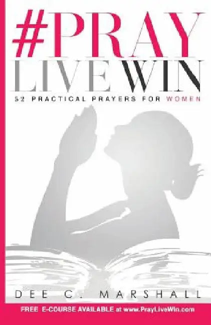 #PrayLiveWin: 52 Practical Prayers for Women by Dee C. Marshall