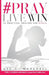 #PrayLiveWin: 52 Practical Prayers for Women by Dee C. Marshall