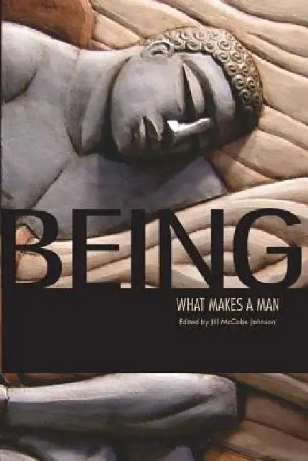 Being: What Makes a Man by James Alan Gill