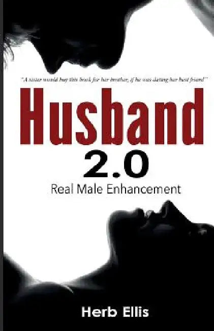 Husband 2.0: Real Male Enhancement by Herb W. Ellis Jr