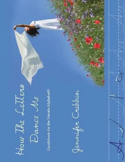 How the Letters Dance Me: Guidebook for the Vimala Alphabet by Jennifer Crebbin