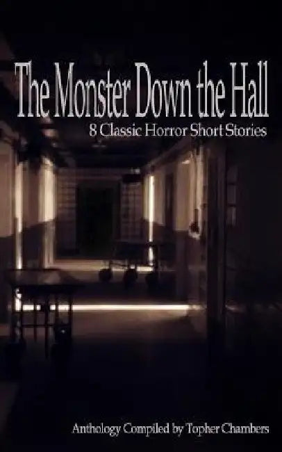 The Monster Down the Hall: 8 Classic Horror Short Stories by Topher Chambers