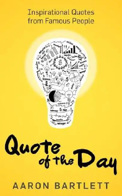 Quote of the Day: Inspirational Quotes from Famous People by Aaron Bartlett