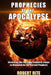 Prophecies of the Apocalypse: Unlocking the End Time Prophetic Codes as Revealed by the Ancient Prophets by Robert Rite