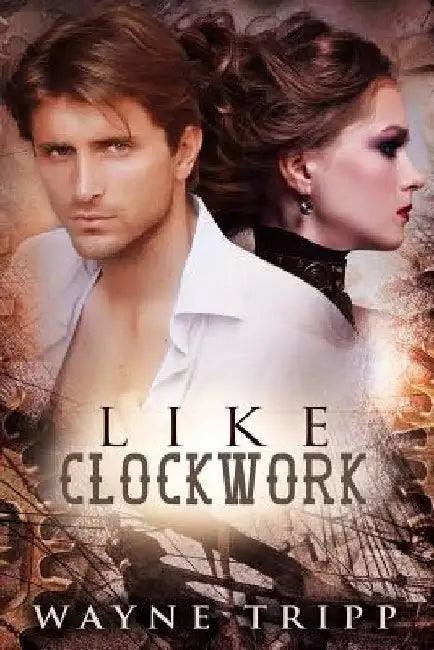 Like Clockwork by Wayne Tripp