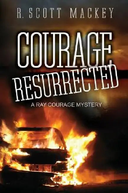 Courage Resurrected: A Ray Courage Mystery by R. Scott Mackey