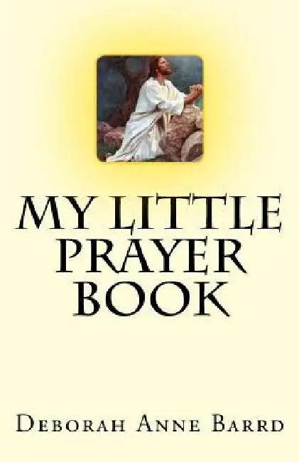 My Little Prayer Book by Deborah Anne Barrd