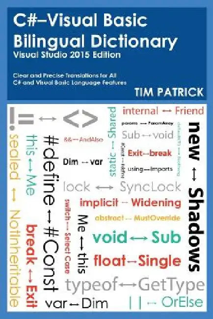 C#-Visual Basic Bilingual Dictionary: Visual Studio 2015 Edition by Tim Patrick
