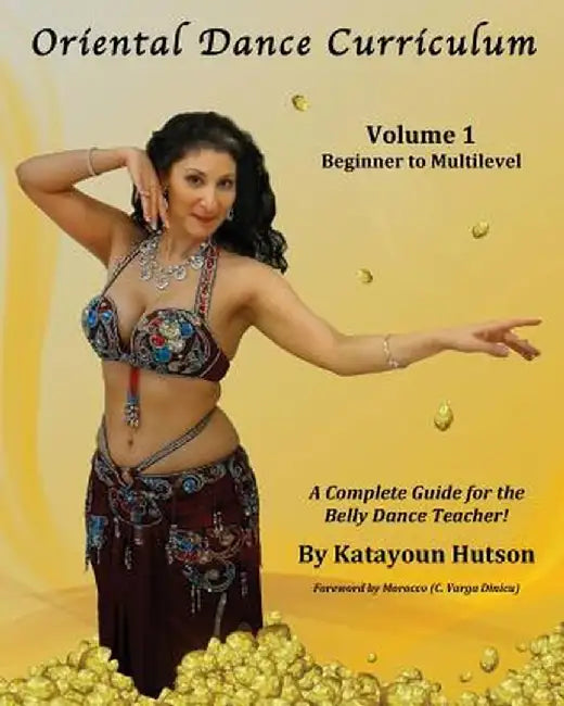 Oriental Dance Curriculum: Volume 1 Beginner to Multilevel, a Complete Guide for the Belly Dance Teacher by Katayoun Hutson