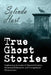 True Ghost Stories: Frightening Accounts of Haunted Houses, Paranormal Mysteries, and Unexplained Phenomenon by Selinda Hart