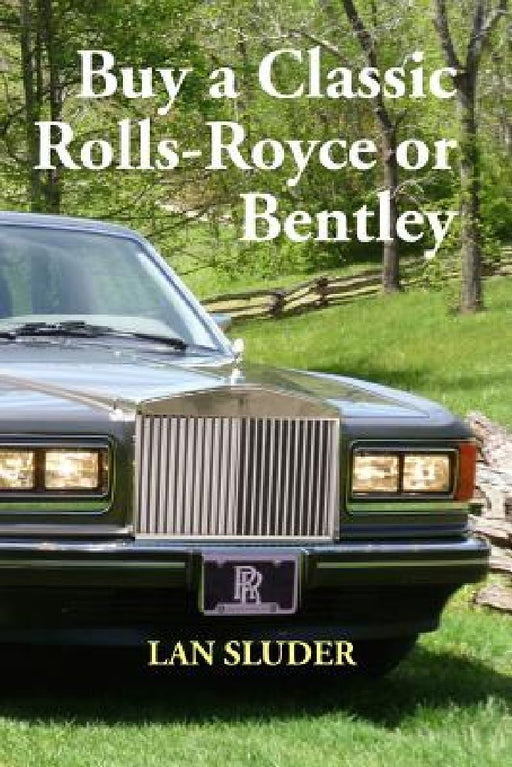 Buy a Classic Rolls-Royce or Bentley by Lan Sluder