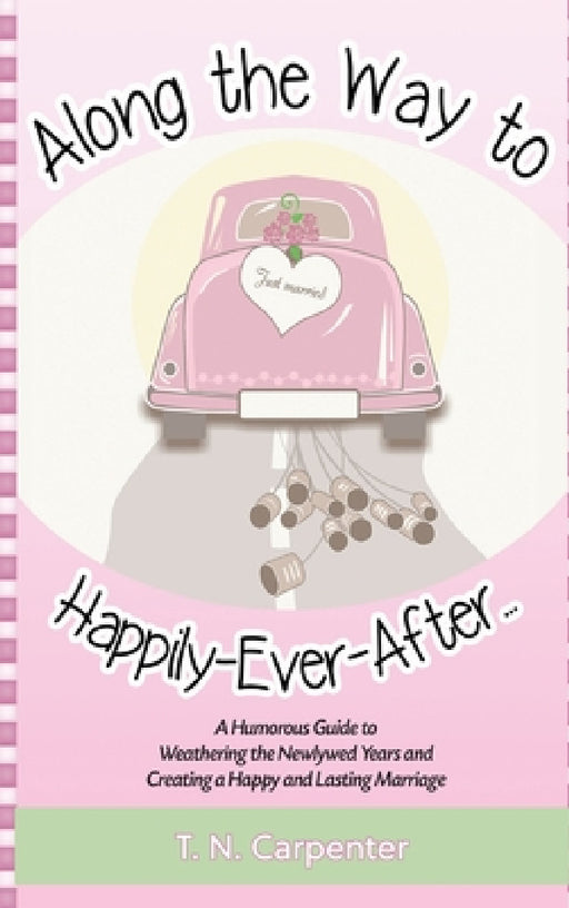 Along The Way To Happily-Ever-After . . . by T. N. Carpenter