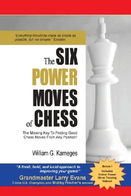 The Six Power Moves of Chess, 3rd Edition: The Missing Key to Finding Good Chess Moves From Any Position! by William G. Karneges