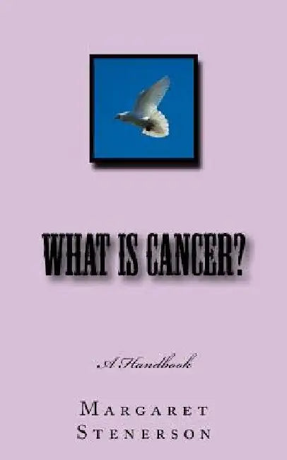 What is Cancer?: Everything You Wanted to Know About Cancer by Margaret Stenerson