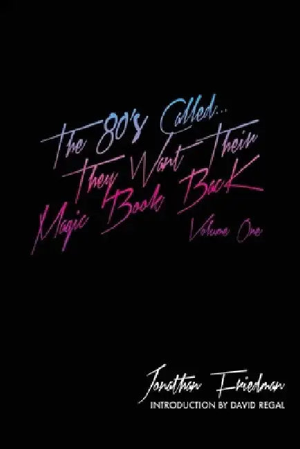 The 80's Called...They Want Their Magic Book Back-Volume 1 by David Regal