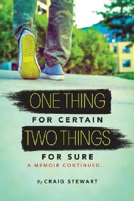 One Thing for Certain, Two Things for Sure: a memoir continued by Craig Stewart