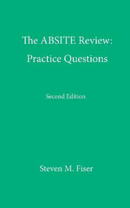 The Absite Review: Practice Questions, Second Edition by Steven M. Fiser