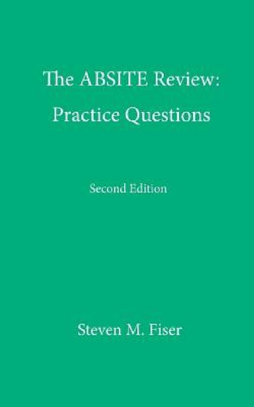 The Absite Review: Practice Questions, Second Edition by Steven M. Fiser