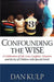 Confounding the Wise: A Celebration of Life, Love, Laughter, Adoption and the Joy of Children with Special Needs by Dan Kulp