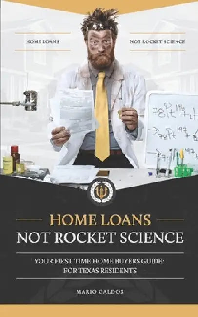 Home Loans Not Rocket Science: Your First Time Home Buyers Guide: For Texas Residents by Marco Salinas