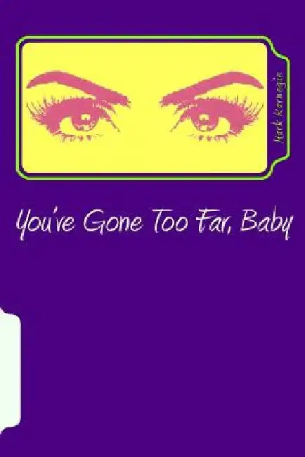 You've Gone Too Far, Baby by Mark Karnegie