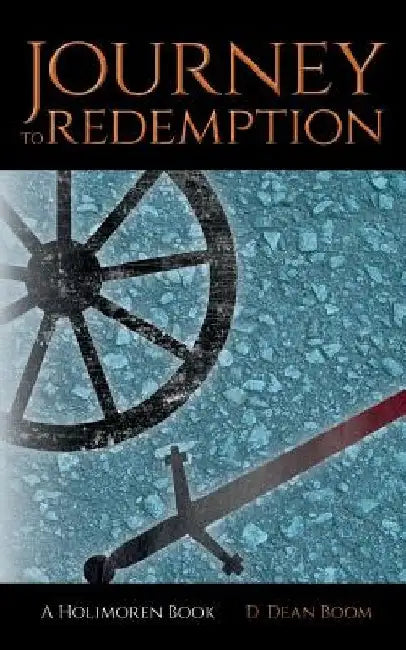 Journey To Redemption by D. Dean Boom