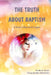The Truth About Baptism: A Study In Baptism & Tongues by Sheila R. Vitale