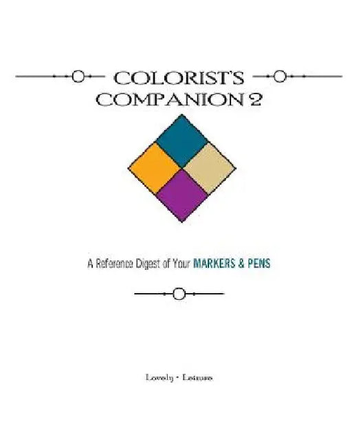 Colorist's Companion 2: A Reference Digest of Your MARKERS & PENS by Paula Parrish