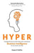 Hyper: Changing the Way You Think About, Plan, and Execute Business Intelligence for Real Results, Real Fast! by Gregory P. Steffine