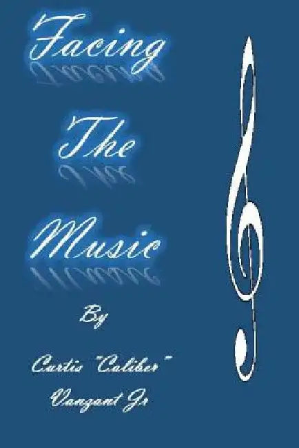 Facing The Music by Curtis Caliber Vanzant Jr